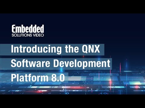 Embedded Solutions Video: Introducing the QNX Software Development Platform 8.0